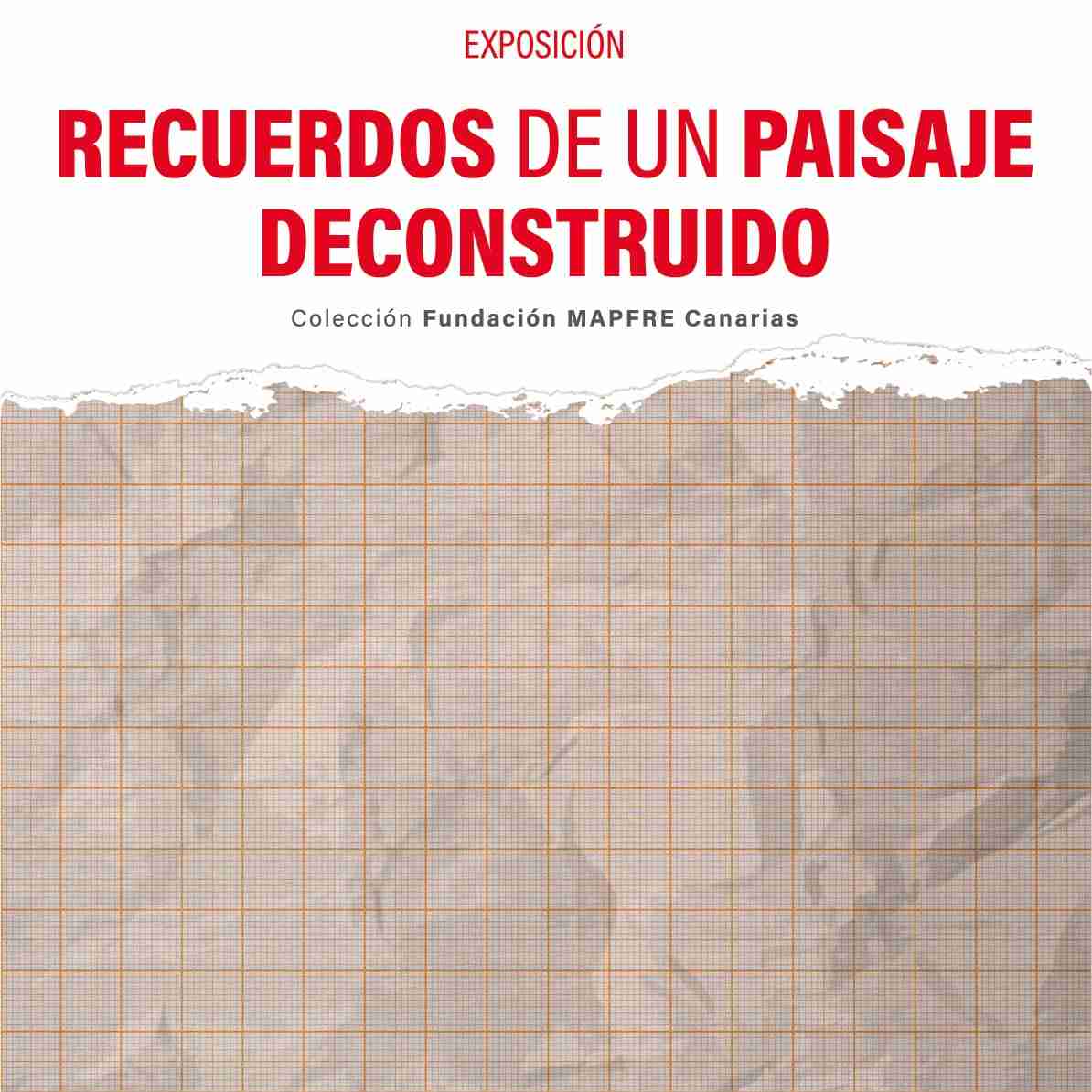 Clausura - Exposición: Recuerdos de un paisaje deconstruido