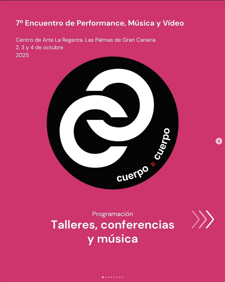 Séptima edición del encuentro de Arte "Cuerpo a cuerpo: tiempo del ahora" de performance, música y vídeo que explora el presente como espacio de creación, en el Centro de Arte La Regenta, Las Palmas de Gran Canaria.