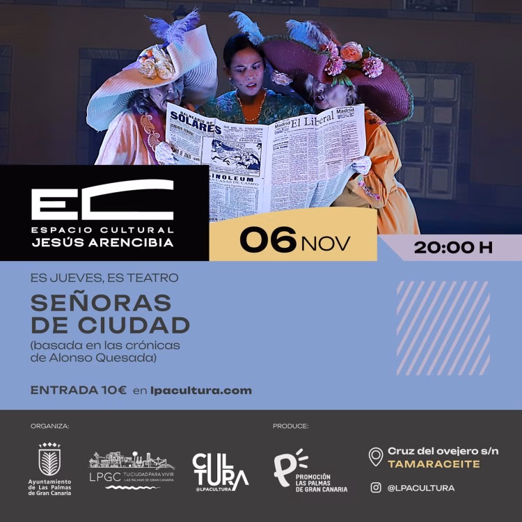 Teatro "Señoras de Ciudad" sobre las crónicas de Alonso Quesada, en el Espacio Cultural Jesús Arencibia, Las Palmas de Gran Canaria.